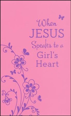 When Jesus Speaks to a Girl's Heart By: Janice Thompson
