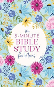 5-Minute Bible Study for Moms By: Dena Dyer