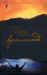 Una Vida Apasionada (A Passionate Life) By: Mike Breen, Walt Kallestad EDITORIAL PATMOS