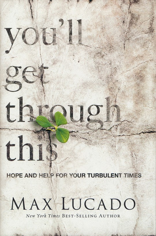 You'll Get Through This: Hope and Help for Your Turbulent Times Paperback By: Max Lucado THOMAS NELSON