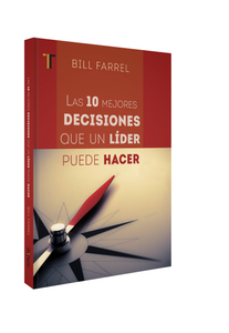 LAS DIEZ MEJORES DECISIONES QUE UN LIDER PUEDE HACER de Bill Farrel by Editorial Patmos