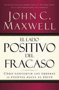 El Lado Positivo del Fracaso By: John C. Maxwell - by Betania
