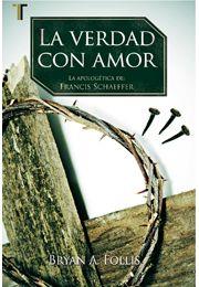 Verdad Con Amor.  La Apologética De Francis Schaeffer by Editorial Patmos