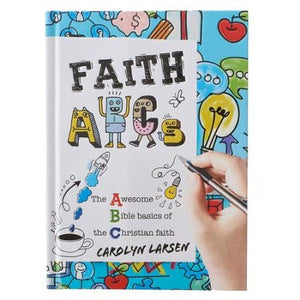 Faith ABC's: The Awesome Bible Basics of the Christian Faith By: Carolyn Larsen CHRISTIAN ART GIFTS