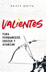 Valientes: Para permanecer, crecer y avanzar - Kristy Motta by HarperCollins Español