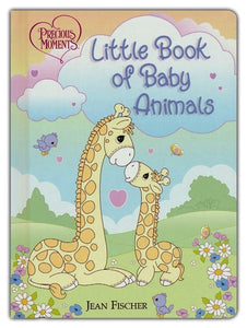 Precious Moments Little Book of Baby Animals By: Jean Fischer More in Precious Moments Series TOMMY NELSON