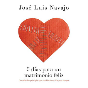 5 días para un matrimonio feliz - Jose Luis Navajo by Grupo Nelson