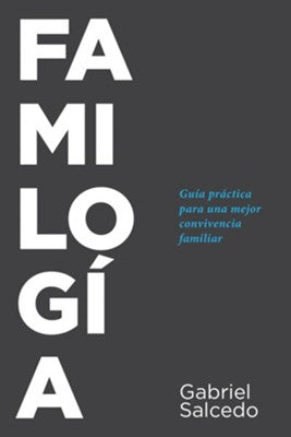 Familogía: Guía práctica para descubrir el significado de la convivencia familiar - Spanish By: Gabriel Salcedo TYNDALE HOUSE / 2016 / PAPERBACK
