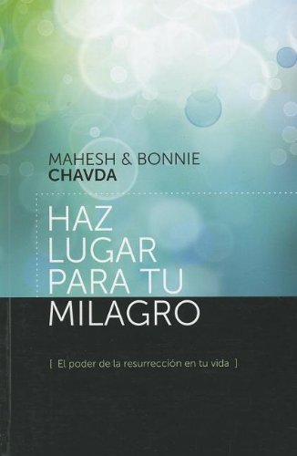 Haz Lugar para Tu Milagro de Mahesh and Bonnie Chavda by Editorial Peniel