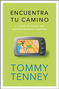 Encuentra tu camino: Hacia Las Cosas Que Verdaderamente Importan  by Tommy Tenney - Peniel