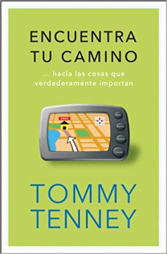 Encuentra tu camino: Hacia Las Cosas Que Verdaderamente Importan  by Tommy Tenney - Peniel