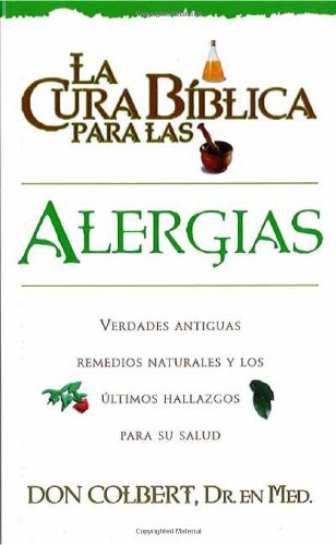 La Cura Biblica- Alergias  by Don Colvert, Dr. En Med. - Casa Creación