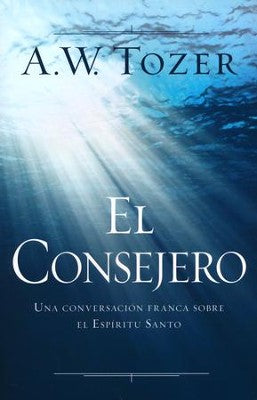 El Consejero (The Counselor) By: A.W. Tozer EDITORIAL PORTAVOZ /