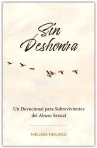 Sin Deshonra: Un Devocional para Sobrevivientes del Abuso SexualBy: Melissa Heiland