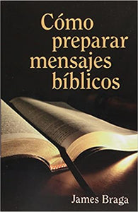 Cómo preparar mensajes bíblicos - James Braga by Editorial PortaVoz