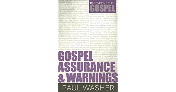 Gospel Assurance and Warnings By: Paul Washer