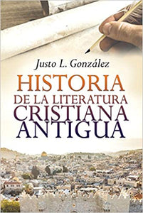 Historia de la Literatura Cristiana Antigua (History of Ancient Christian Literature) By: Justo L. Gonzalez EDITORIAL MUNDO HISPANO / 2019 / HARDCOVER