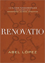 Load image into Gallery viewer, Renovatio, 12 claves fundamentales para desarrollar un ministerio juvenil efectivo, Abel López
