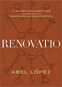 Renovatio, 12 claves fundamentales para desarrollar un ministerio juvenil efectivo, Abel López