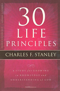 30 Life Principles: A Study for Growing in Knowledge and Understanding of God By: Charles F. Stanley THOMAS NELSON