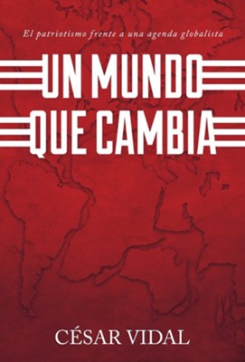 Un Mundo Que Cambia: El Patriotismo Frente a una Agenda Globalista (The World is Changing) By: Cesar Vidal AGUSTIN AGENCY