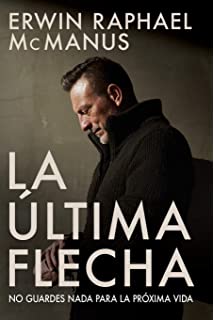 La Última Flecha - Erwin Raphael McManus by Whitaker House