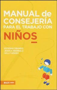 Manual de consejería para el trabajo con niños  By: Estaban Obando, Jessica Ibarbalz, Willy Gomez E625 / 2017