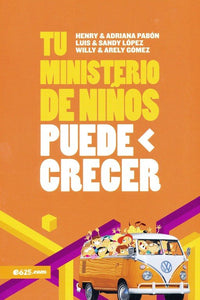 Tu ministerio de niños puede crecer  By: Luis Lopez, Sandy Lopez