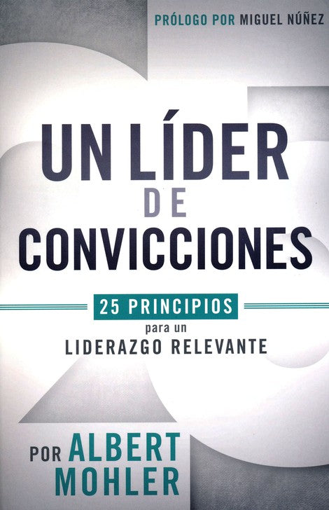 Un Líder con Convicciones  By: R. Albert Mohler Jr. B&H ESPANOL