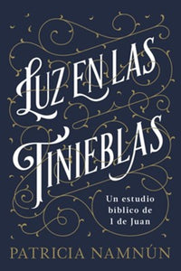 Luz en las tinieblas: Un estudio bíblico de 1 Juan - Patricia Namnún by B&H Español