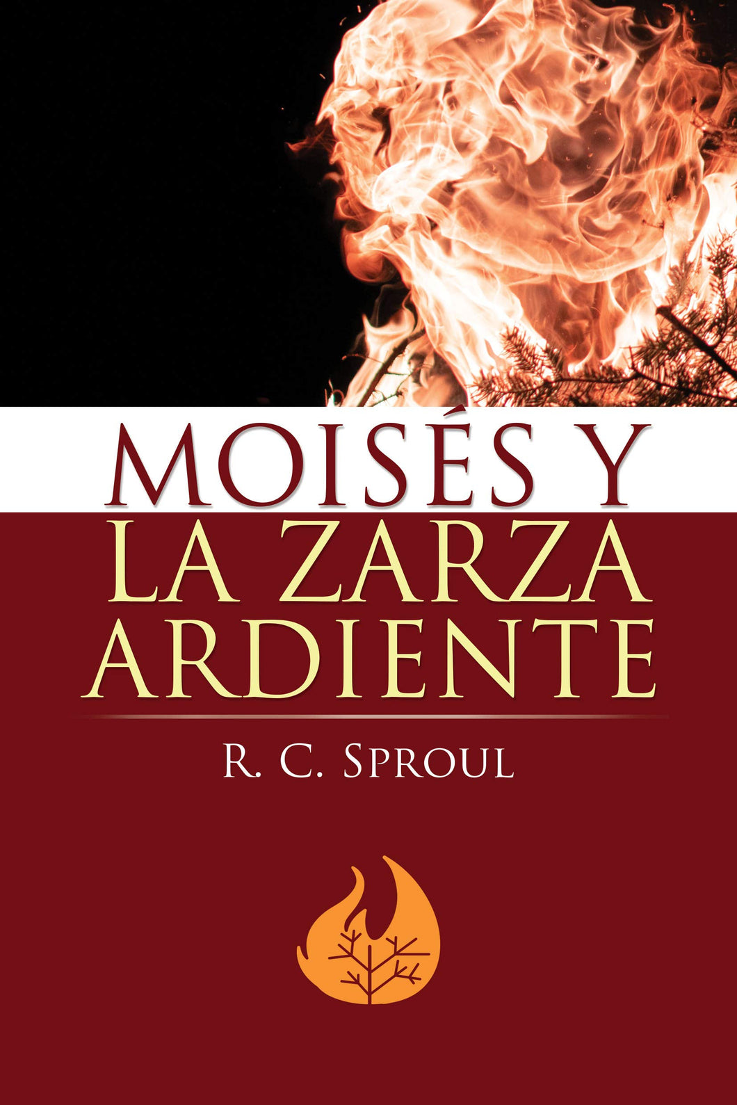 Moisés y la Zarza Ardiente By: R.C. Sproul EDITORIAL MUNDO HISPANO