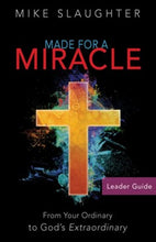 Load image into Gallery viewer, Made for a Miracle: From Your Ordinary to God&#39;s Extraordinary - Leader Guide By: Mike Slaughter ABINGDON PRESS
