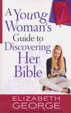 Load image into Gallery viewer, A Young Woman&#39;s Guide to Discovering Her Bible By: Elizabeth George
