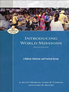 Introducing World Missions, 2nd ed. By: A. Scott Moreau, Gary R. Corwin, Gary B. McGee More in Encountering Missions Series BAKER ACADEMIC / 2020 / HARDCOVER