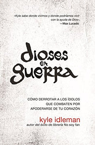 Dioses en Guerra. by Kyle Idleman - Editorial Vida