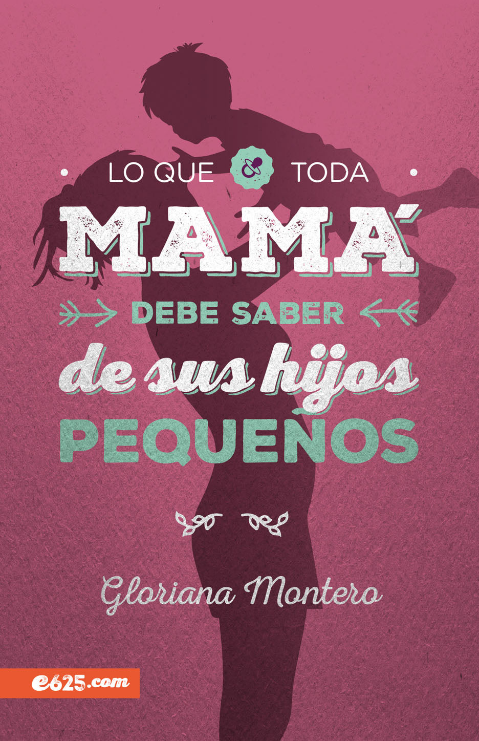 Lo que toda mamá debe saber de sus hijos pequeños de Gloria Montero by Editorial Portavoz