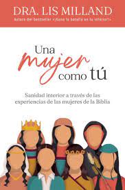Una mujer como tú: Sanidad interior a través de las experiencias de las mujeres de la Biblia (Spanish Edition) Paperback