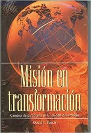 Misión en Transformación by David Bosch by Libros Desafío