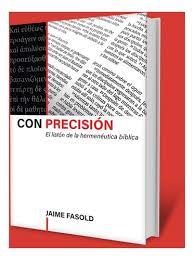 Con precisión El listón de la hermenéutica bíblica by Jaime Fasold