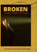 Broken: Hope In Difficult Times (Paperback) Broken: Hope In Difficult Times Cover Image By Girardi &. Rachel Santiago